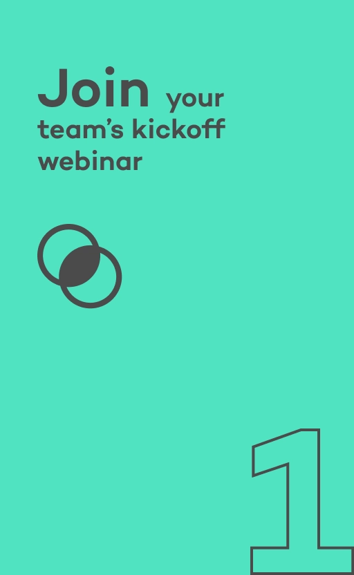 1. Join your team's kickoff webinar